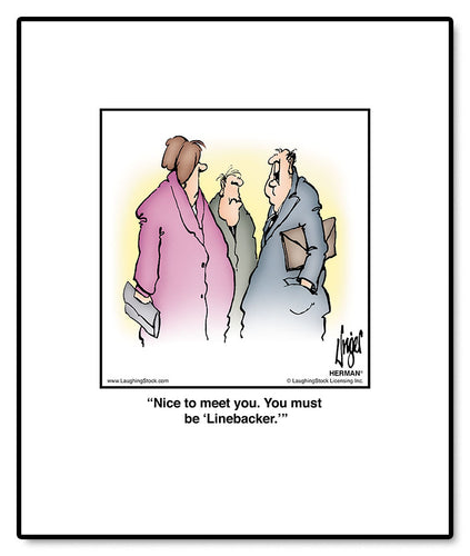 Nice to meet you. You must be ‘Linebacker.’