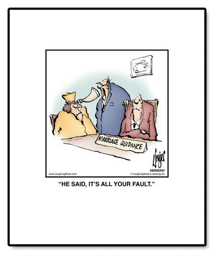 HE SAID, IT’S ALL YOUR FAULT.