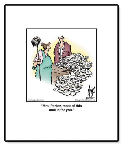 Mrs. Parker, most of this mail is for you.
