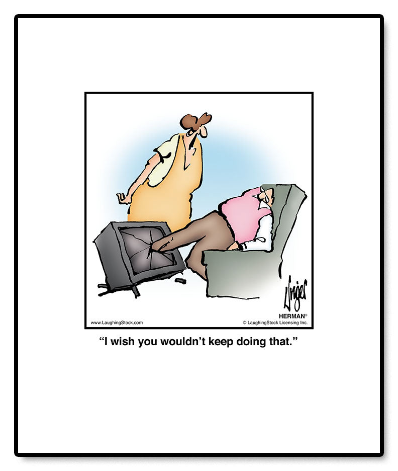 I wish you wouldn’t keep doing that.