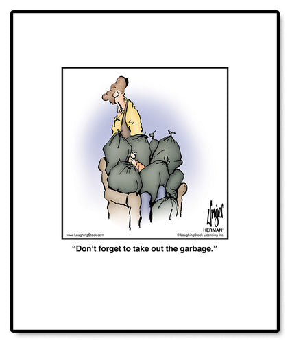 Don’t forget to take out the garbage.