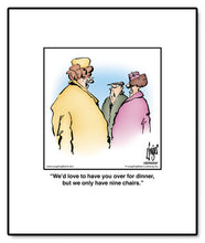 Load image into Gallery viewer, We’d love to have you over for dinner, but we only have nine chairs.