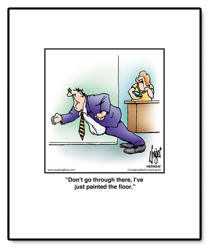 Don’t go through there, I’ve just painted the floor.