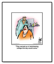 Load image into Gallery viewer, They warned us in hairdressing college this day would come.