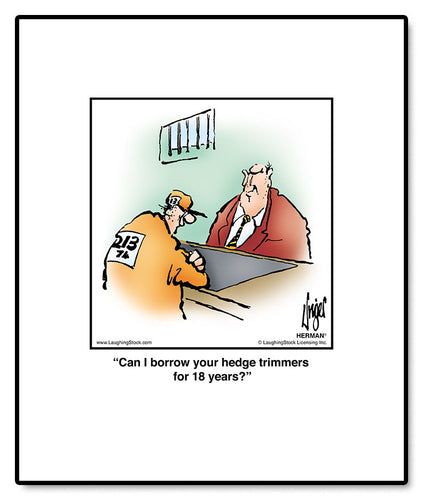 Can I borrow your hedge trimmers for 18 years?