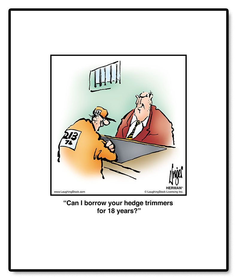 Can I borrow your hedge trimmers for 18 years?