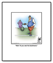 Load image into Gallery viewer, Wait ’til you see his backhand.