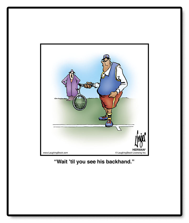 Wait ’til you see his backhand.