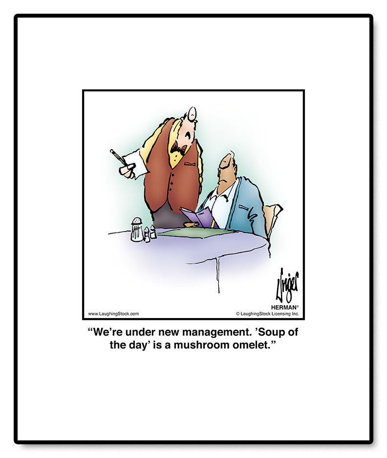 We’re under new management. ’Soup of the day’ is a mushroom omelet.