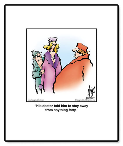 His doctor told him to stay away from anything fatty.