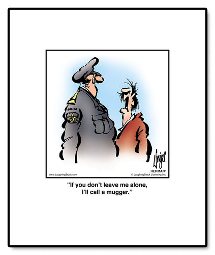 If you don’t leave me alone, I’ll call a mugger.