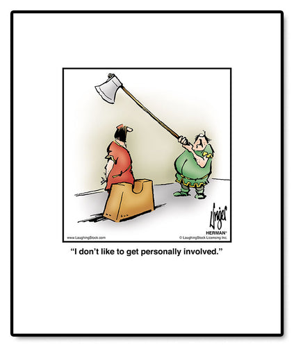 I don’t like to get personally involved.