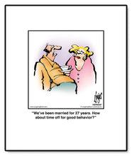 Load image into Gallery viewer, We’ve been married for 27 years. How about time off for good behavior?