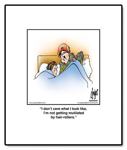 I don’t care what I look like, I’m not getting mutilated by hair-rollers.