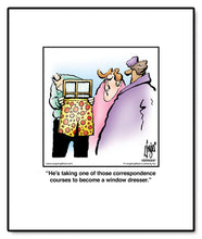Load image into Gallery viewer, He’s taking one of those correspondence courses to become a window dresser.