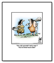Load image into Gallery viewer, You call yourself ‘early man’? You’re three hours late!