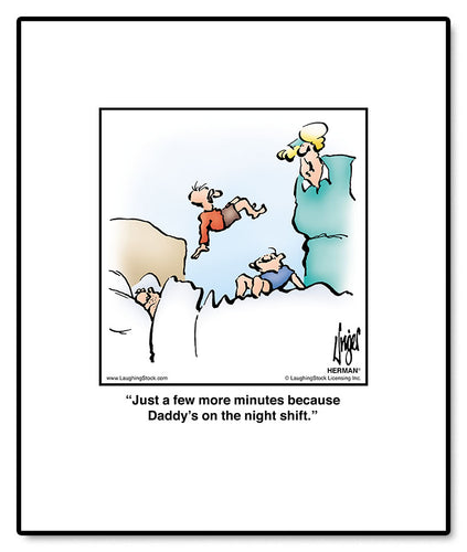 Just a few more minutes because Daddy’s on the night shift.