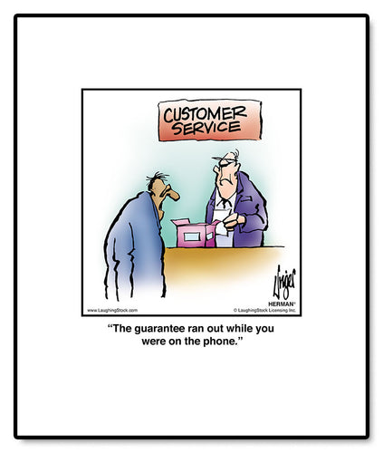 The guarantee ran out while you were on the phone.