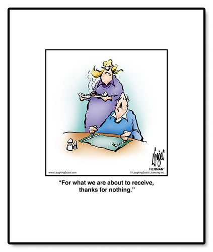 For what we are about to receive, thanks for nothing.