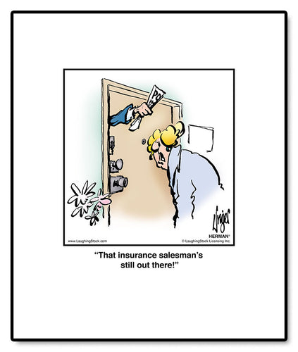 That insurance salesman’s still out there!
