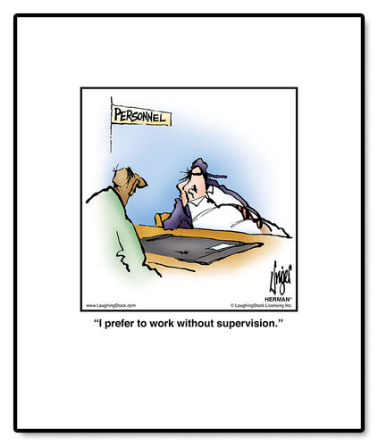 I prefer to work without supervision.