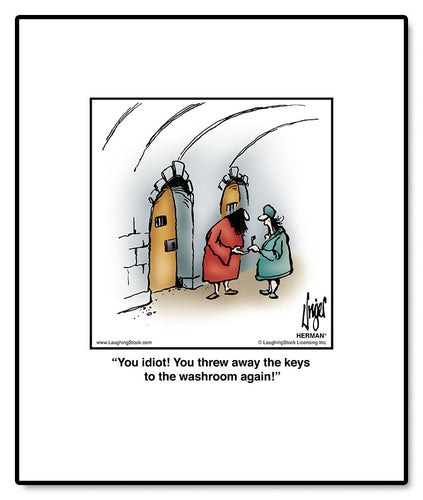 You idiot! You threw away the keys to the washroom again!