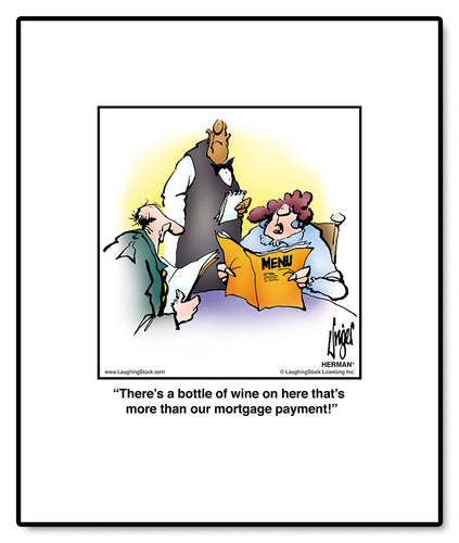 There’s a bottle of wine on here that’s more than our mortgage payment!