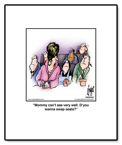 Mommy can’t see very well. D’you wanna swap seats?