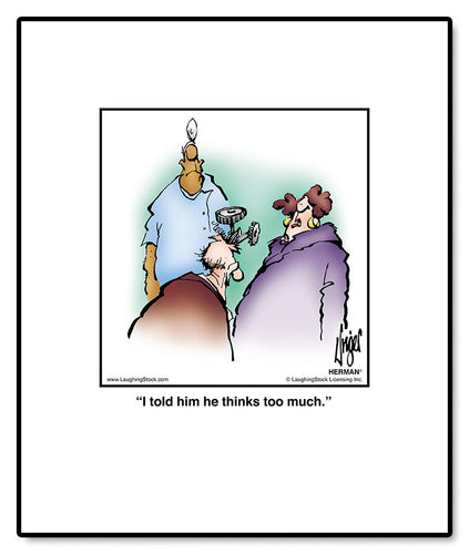 I told him he thinks too much.