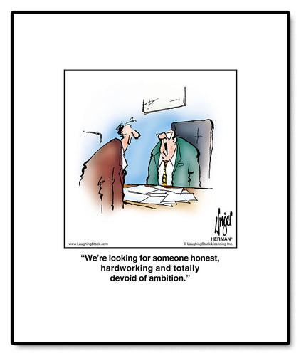 We’re looking for someone honest, hardworking and totally devoid of ambition.