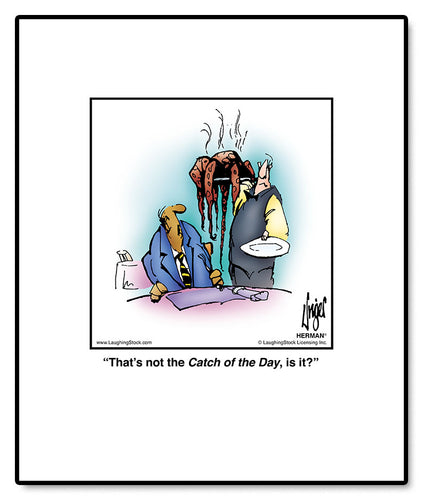 That’s not the Catch of the Day, is it?