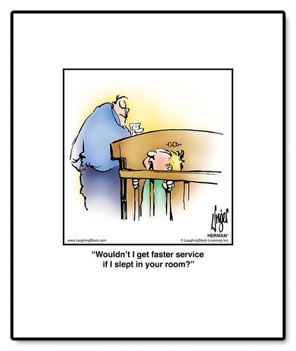 Wouldn’t I get faster service if I slept in your room?