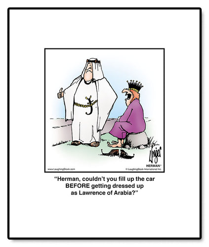 Herman, couldn’t you fill up the car BEFORE getting dressed up as Lawrence of Arabia?