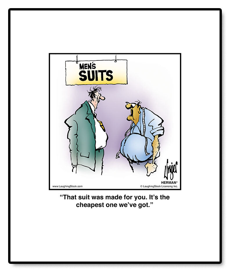 That suit was made for you. It’s the cheapest one we’ve got.