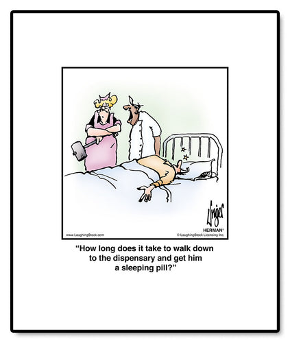 How long does it take to walk down to the dispensary and get him a sleeping pill?