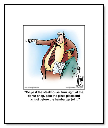 Go past the steakhouse, turn right at the donut shop, past the pizza place and it’s just before the hamburger joint.