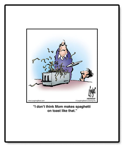 I don’t think Mom makes spaghetti on toast like that.