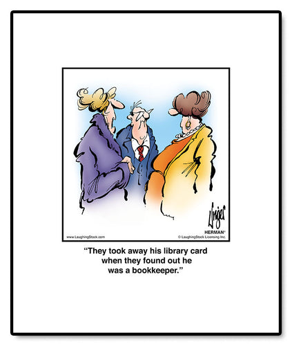They took away his library card when they found out he was a bookkeeper.