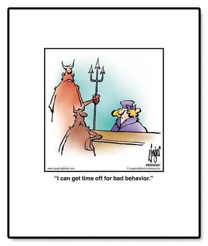 I can get time off for bad behavior.