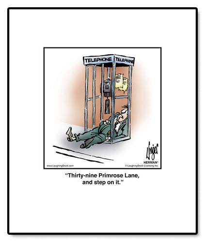 Thirty-nine Primrose Lane, and step on it.