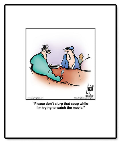 Please don’t slurp that soup while I’m trying to watch the movie.