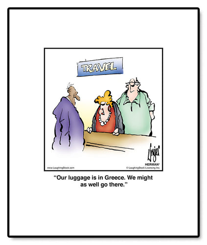 Our luggage is in Greece. We might as well go there.