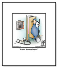 Load image into Gallery viewer, Is your Mommy home?