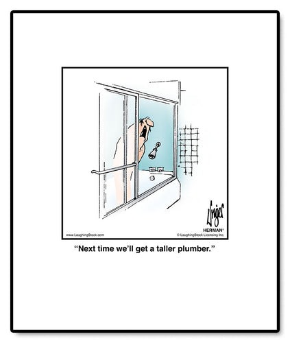 Next time we’ll get a taller plumber.