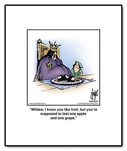 Mildew, I know you like fruit, but you’re supposed to test one apple and one grape.