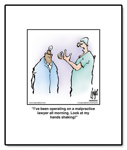 I’ve been operating on a malpractice lawyer all morning. Look at my hands shaking!