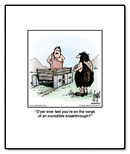 D’yer ever feel you’re on the verge of an incredible breakthrough?