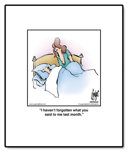 I haven’t forgotten what you said to me last month.