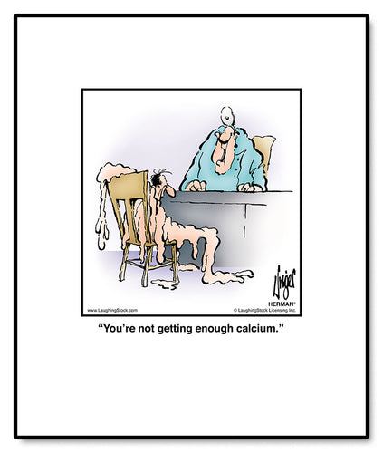 You’re not getting enough calcium.