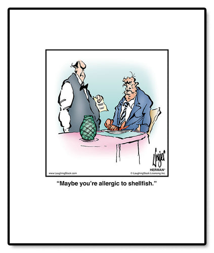 Maybe you’re allergic to shellfish.